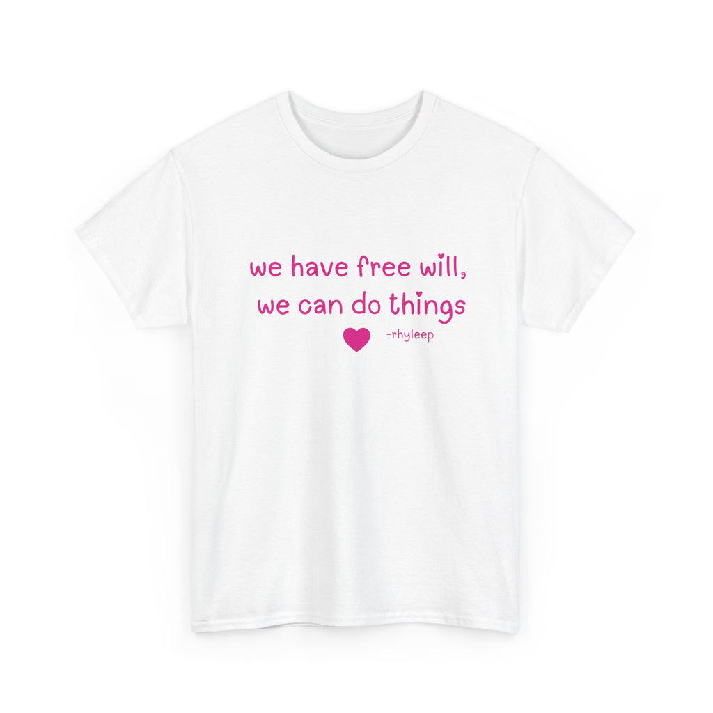 We Have Free Will We Can Do Things Tee