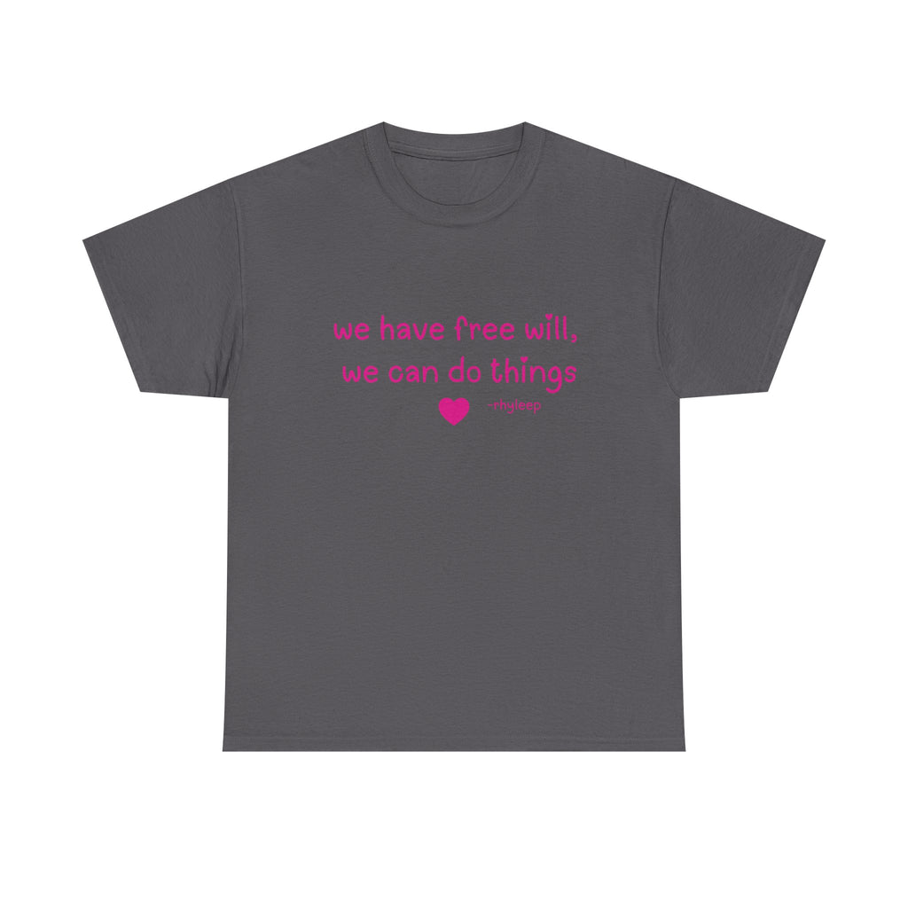 We Have Free Will We Can Do Things Tee