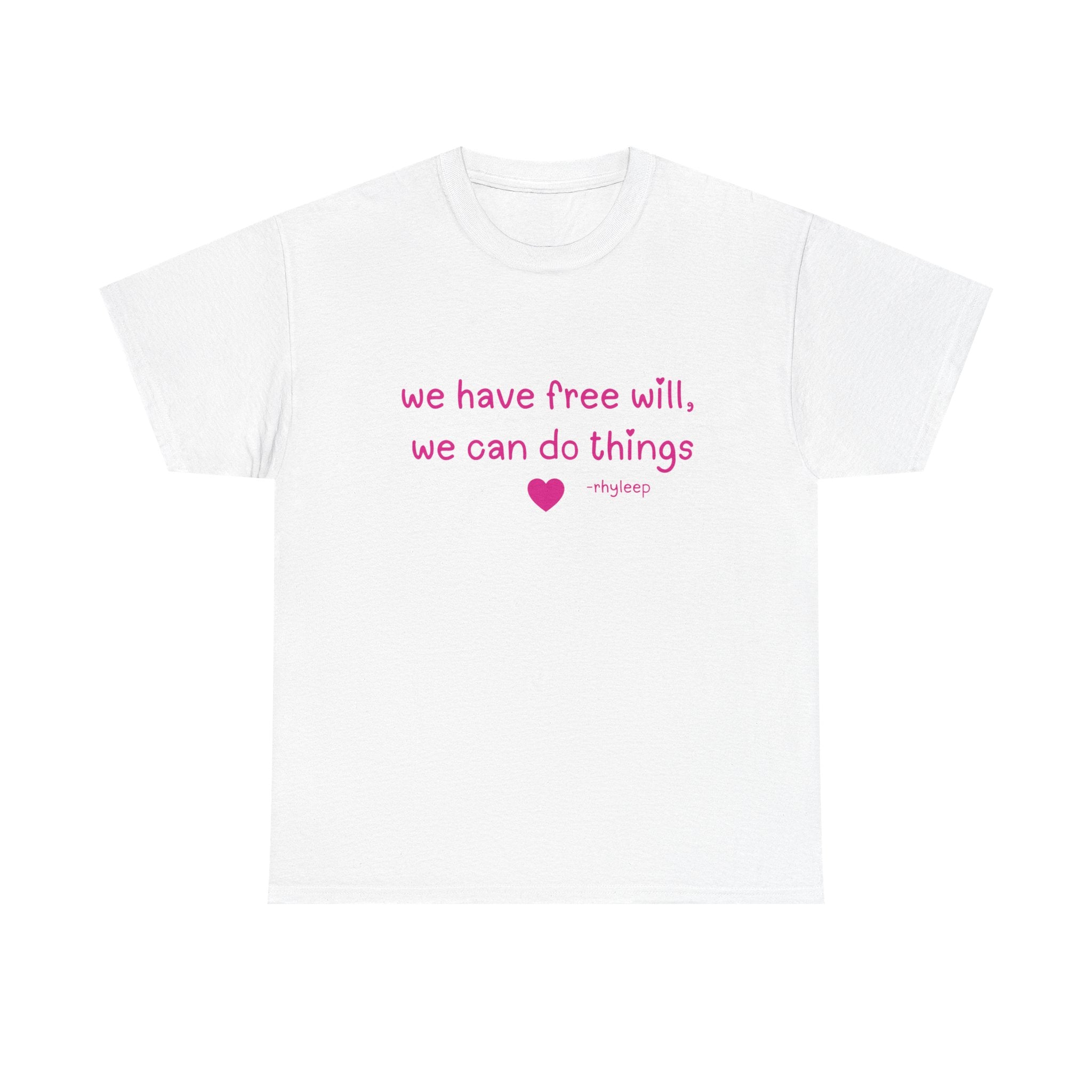 We Have Free Will We Can Do Things Tee
