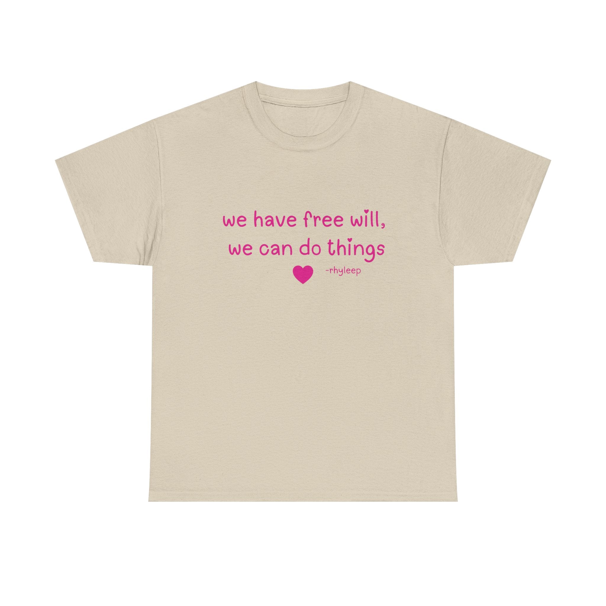We Have Free Will We Can Do Things Tee